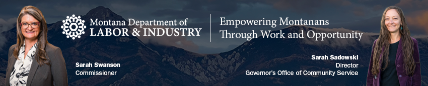 Montana Department of Labor & Industry. Empowering Montanans Through Work and Opportunity. Sarah Swanson, Commissioner. Sarah Sadowski, Director, Governor’s Office of Community Service.